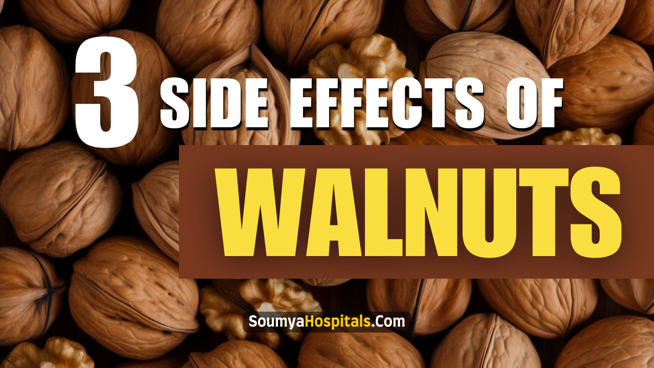 3 Known Side Effects Of Eating Too Many Walnuts Soumyahospitals