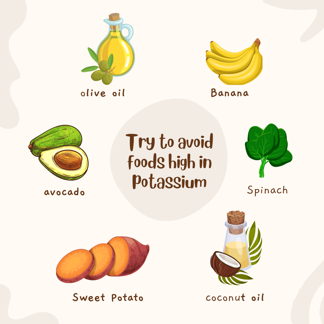 Try to avoid foods high in potassium