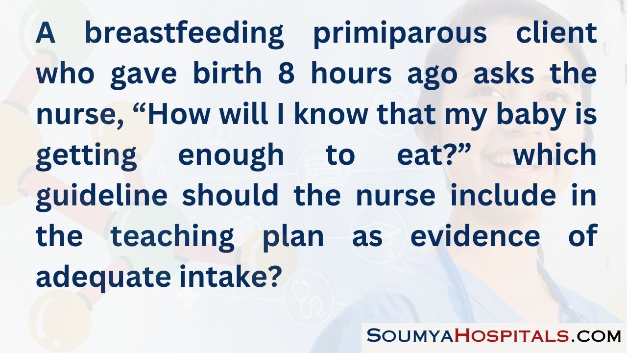 A breastfeeding primiparous client who gave birth 8 hours ago asks the nurse