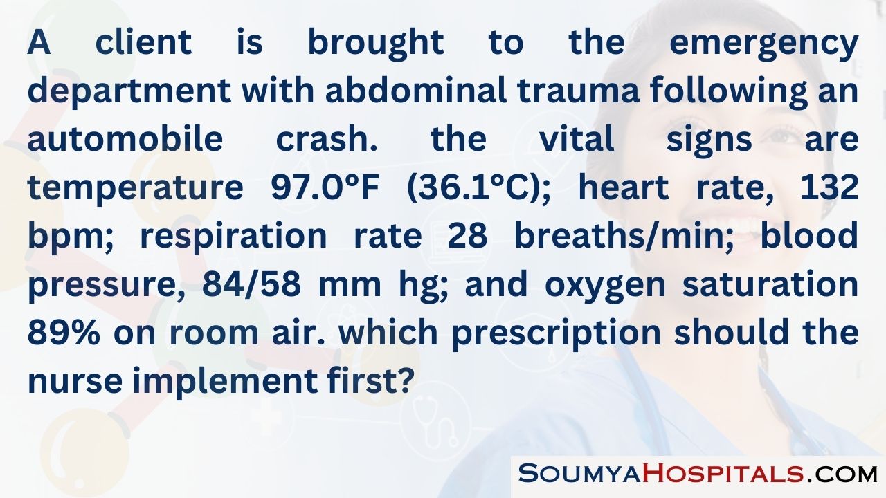 A client is brought to the emergency department with abdominal trauma following an automobile crash