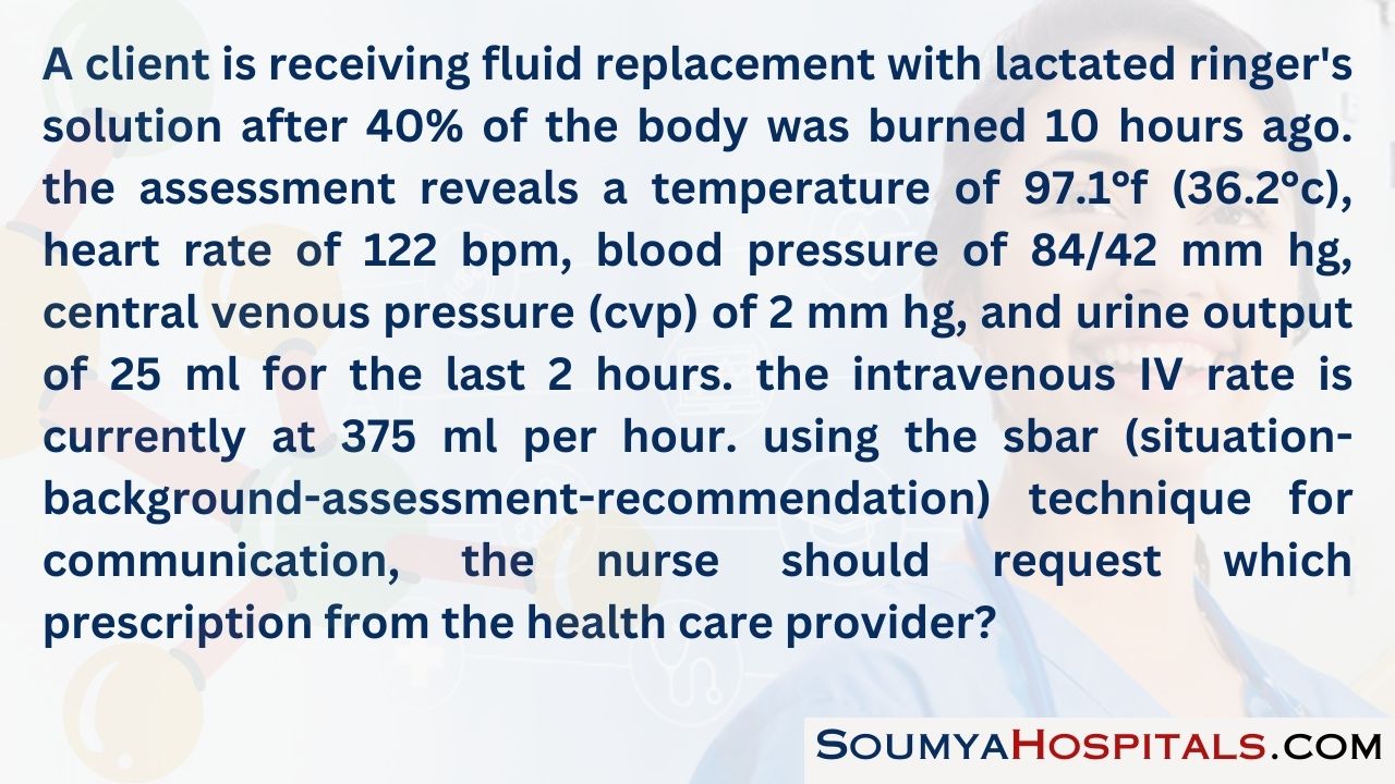 A client is receiving fluid replacement with lactated ringer's solution after 40% of the body was burned 10 hours ago