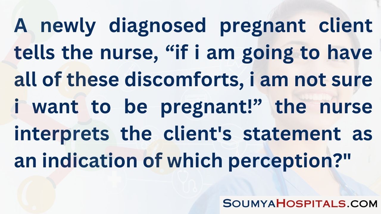 A newly diagnosed pregnant client tells the nurse, “if i am going to have all of these discomforts, i am not sure i want to be pregnant
