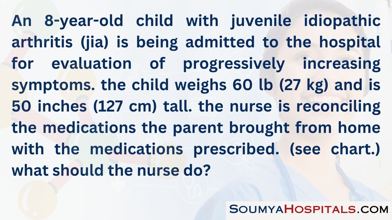 An 8-year-old child with juvenile idiopathic arthritis (jia) is being admitted to the hospital for evaluation of progressively increasing symptoms