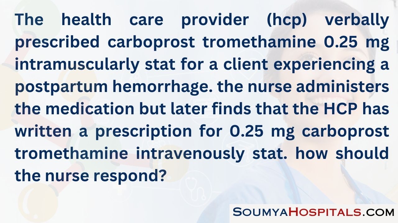 The health care provider (hcp) verbally prescribed carboprost tromethamine 0.25 mg intramuscularly stat for a client experiencing a postpartum hemorrhage