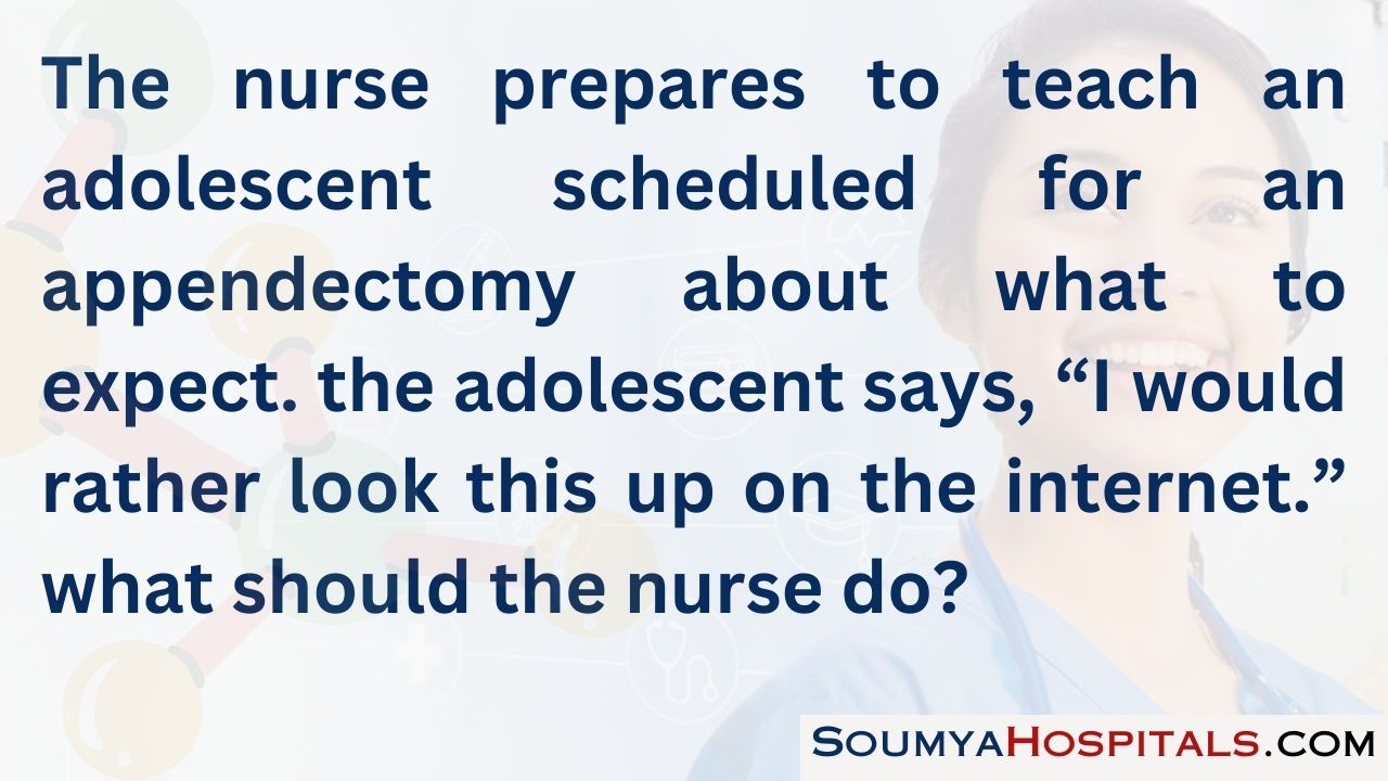 The nurse prepares to teach an adolescent scheduled for an appendectomy about what to expect. the adolescent says