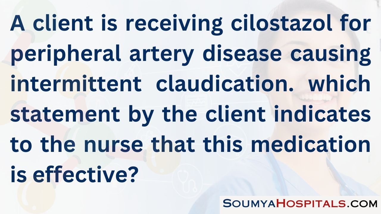 A client is receiving cilostazol for peripheral artery disease causing intermittent claudication
