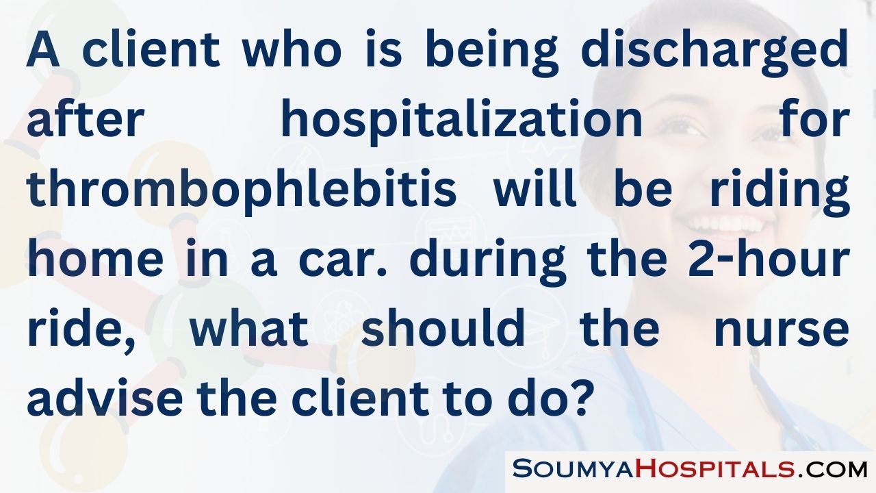 A client who is being discharged after hospitalization for thrombophlebitis will be riding home in a car. during the 2-hour ride, what should the nurse advise the client to do