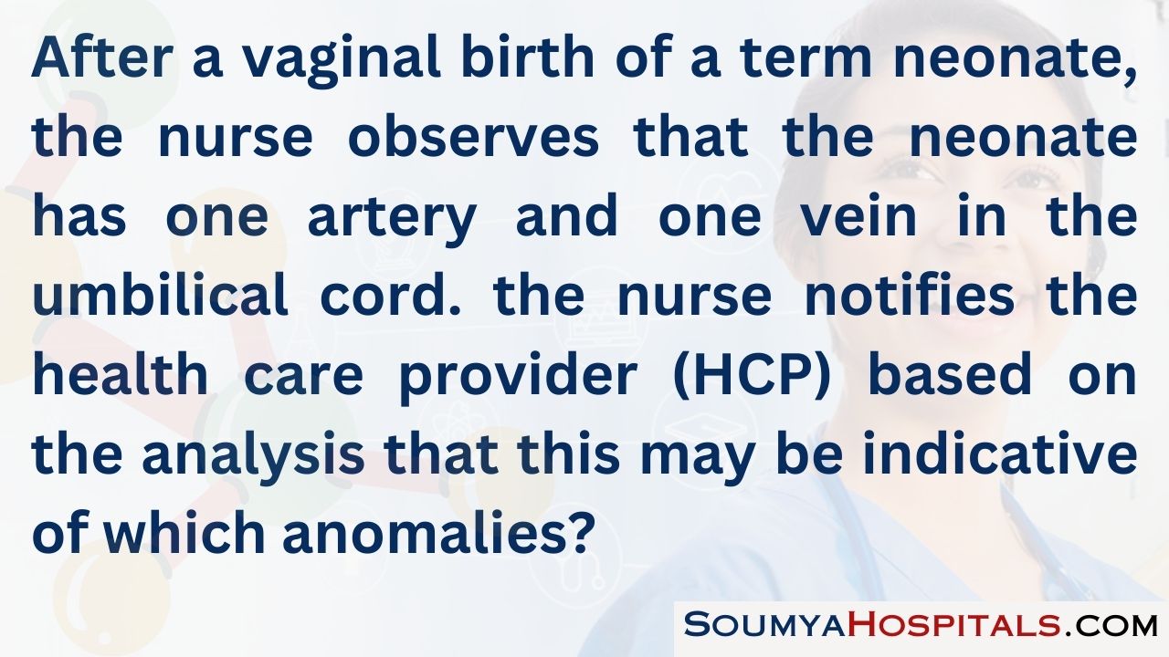 After a vaginal birth of a term neonate, the nurse observes that the neonate has one artery and one vein in the umbilical cord