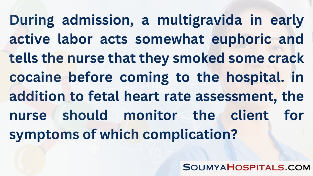 During admission, a multigravida in early active labor acts somewhat euphoric and tells the nurse that they smoked some crack cocaine before coming to the hospital