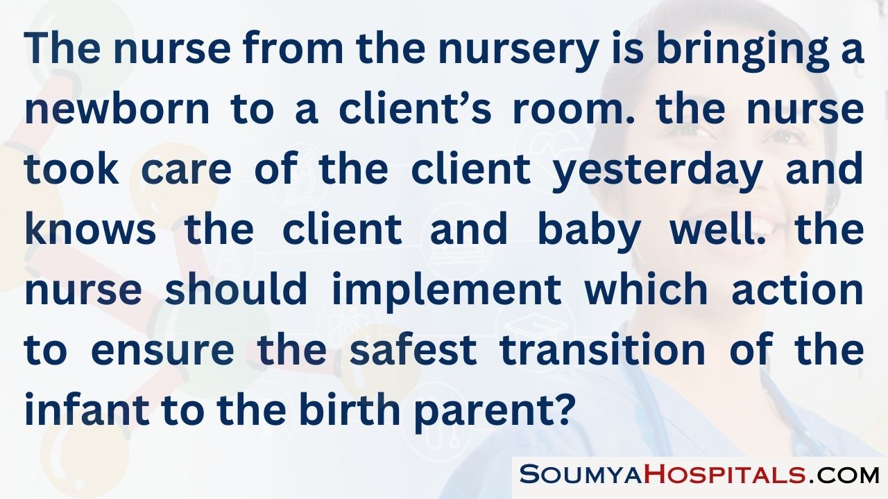 The nurse from the nursery is bringing a newborn to a client’s room