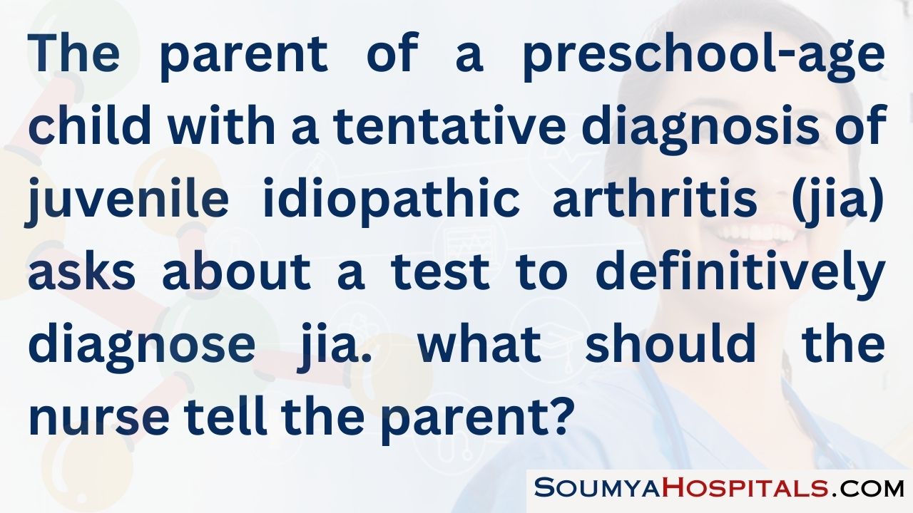 The parent of a preschool-age child with a tentative diagnosis of juvenile idiopathic arthritis (jia) asks about a test to definitively diagnose jia
