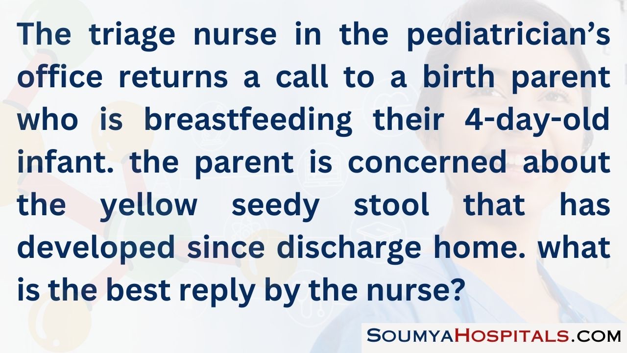 The triage nurse in the pediatrician’s office returns a call to a birth parent who is breastfeeding their 4-day-old infant