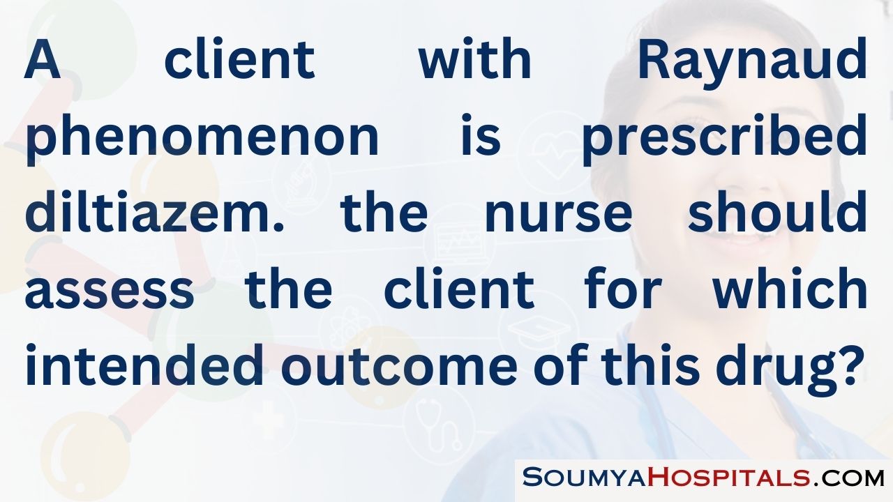 A client with raynaud phenomenon is prescribed diltiazem. the nurse should assess the client for which intended outcome of this drug