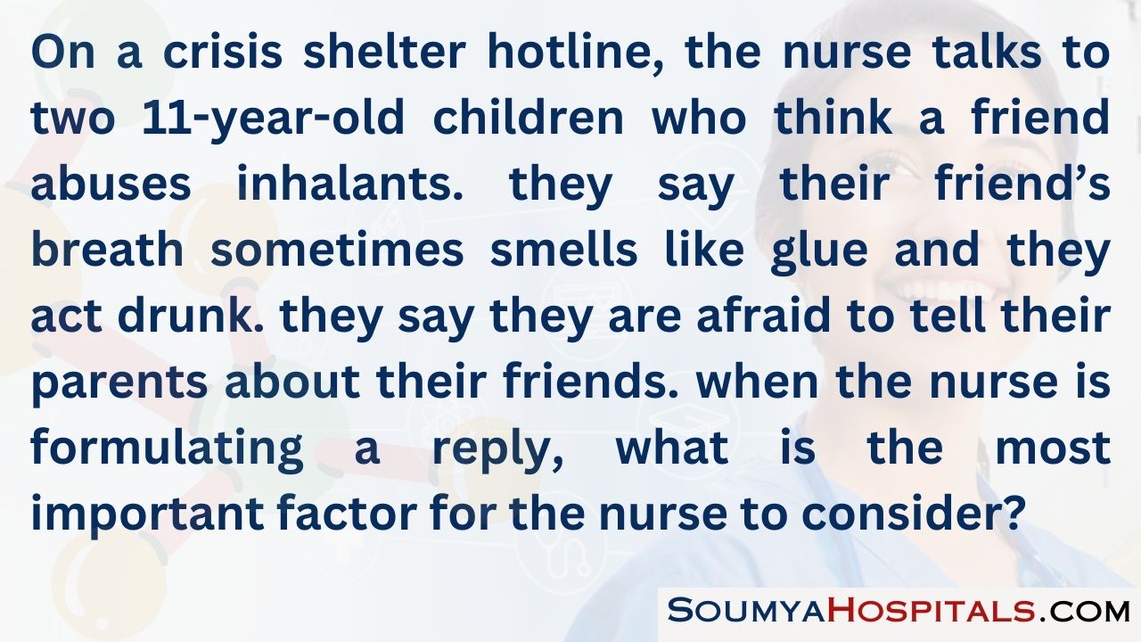 On a crisis shelter hotline, the nurse talks to two 11-year-old children who think a friend abuses inhalants