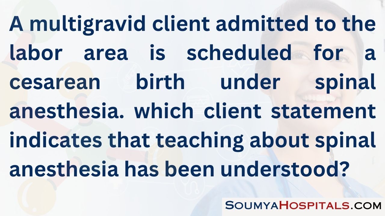 A multigravid client admitted to the labor area is scheduled for a cesarean birth under spinal anesthesia