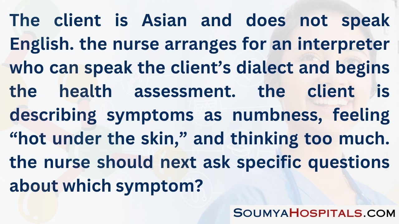The client is asian and does not speak english. the nurse arranges for the interpreter who can speak the client’s dialect and begins the health assessment