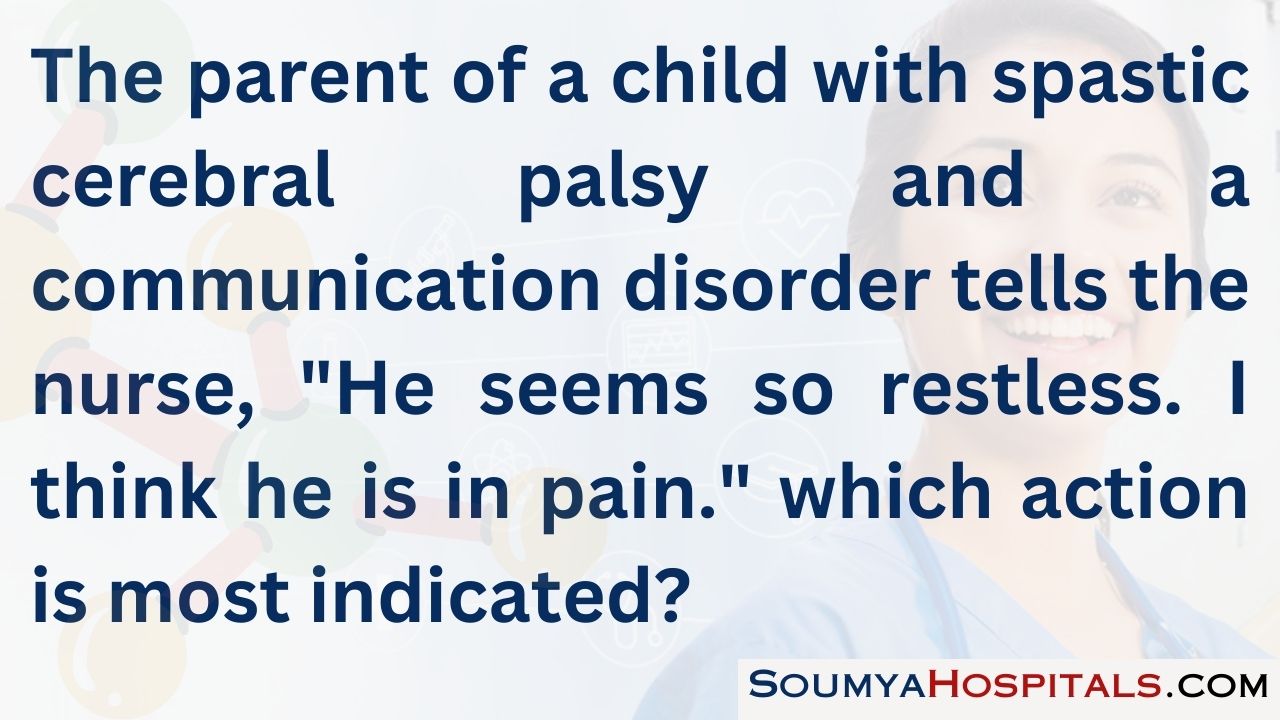 The parent of a child with spastic cerebral palsy and a communication disorder tells the nurse