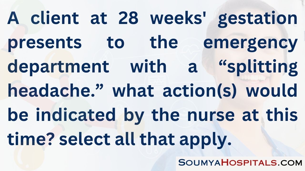 A client at 28 weeks' gestation presents to the emergency department with a “splitting headache.”