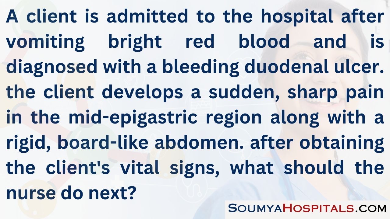 A client is admitted to the hospital after vomiting bright red blood and is diagnosed with a bleeding duodenal ulcer