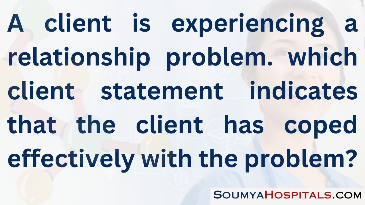 A client is experiencing a relationship problem. which client statement indicates that the client has coped effectively with the problem