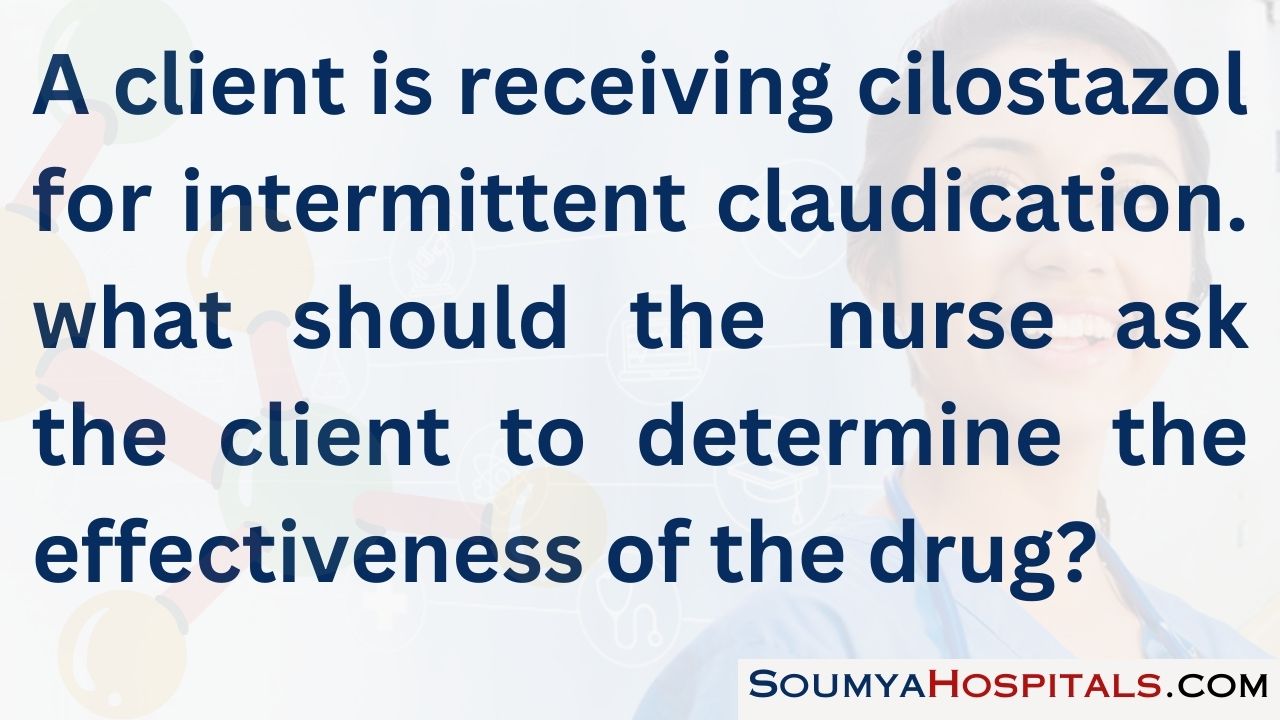 A client is receiving cilostazol for intermittent claudication. what should the nurse ask the client to determine the effectiveness of the drug