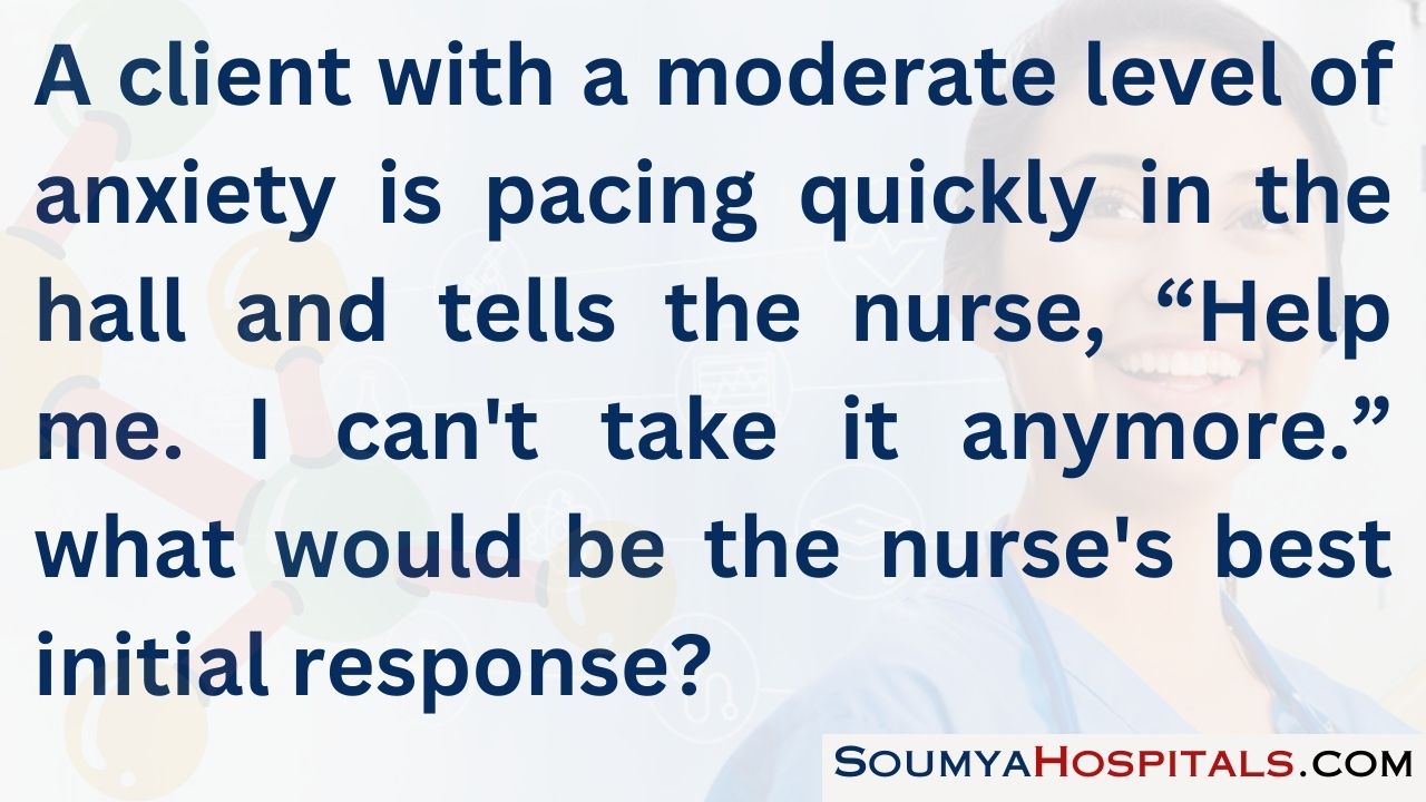 A client with a moderate level of anxiety is pacing quickly in the hall and tells the nurse