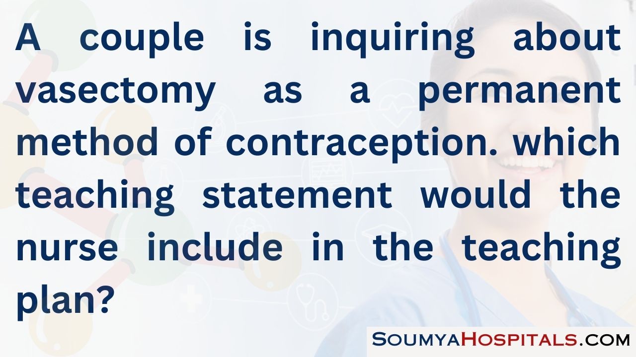 A couple is inquiring about vasectomy as a permanent method of contraception. which teaching statement would the nurse include in the teaching plan