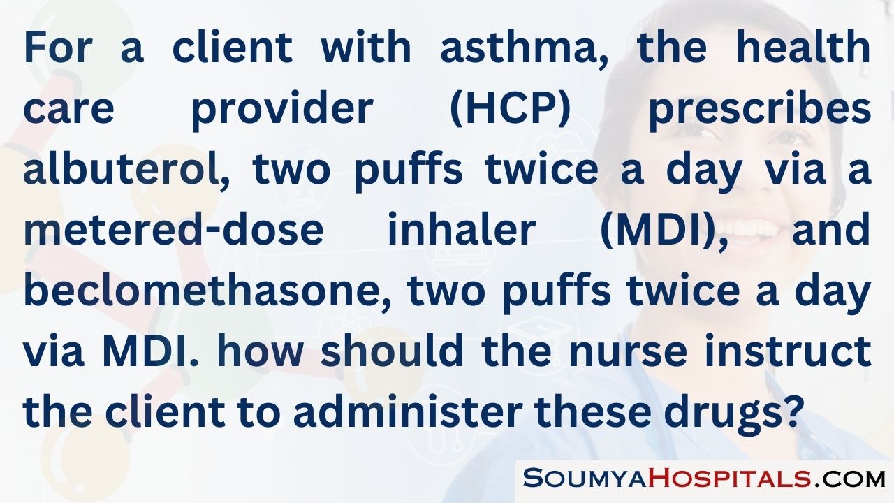 For a client with asthma, the health care provider (hcp) prescribes albuterol