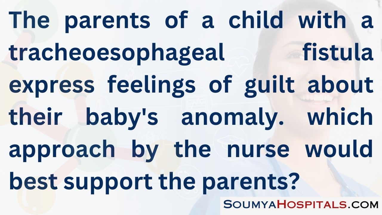 The parents of a child with a tracheoesophageal fistula express feelings of guilt about their baby's anomaly