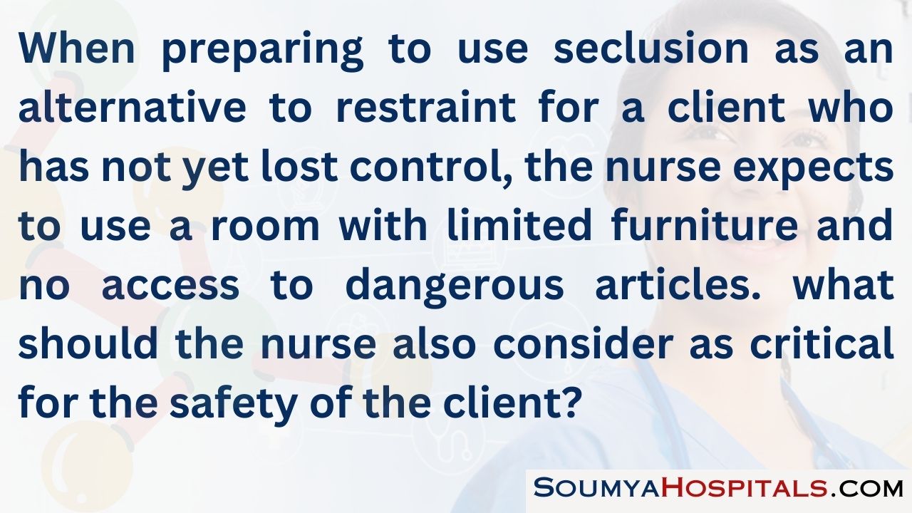 When preparing to use seclusion as an alternative to restraint for a client who has not yet lost control