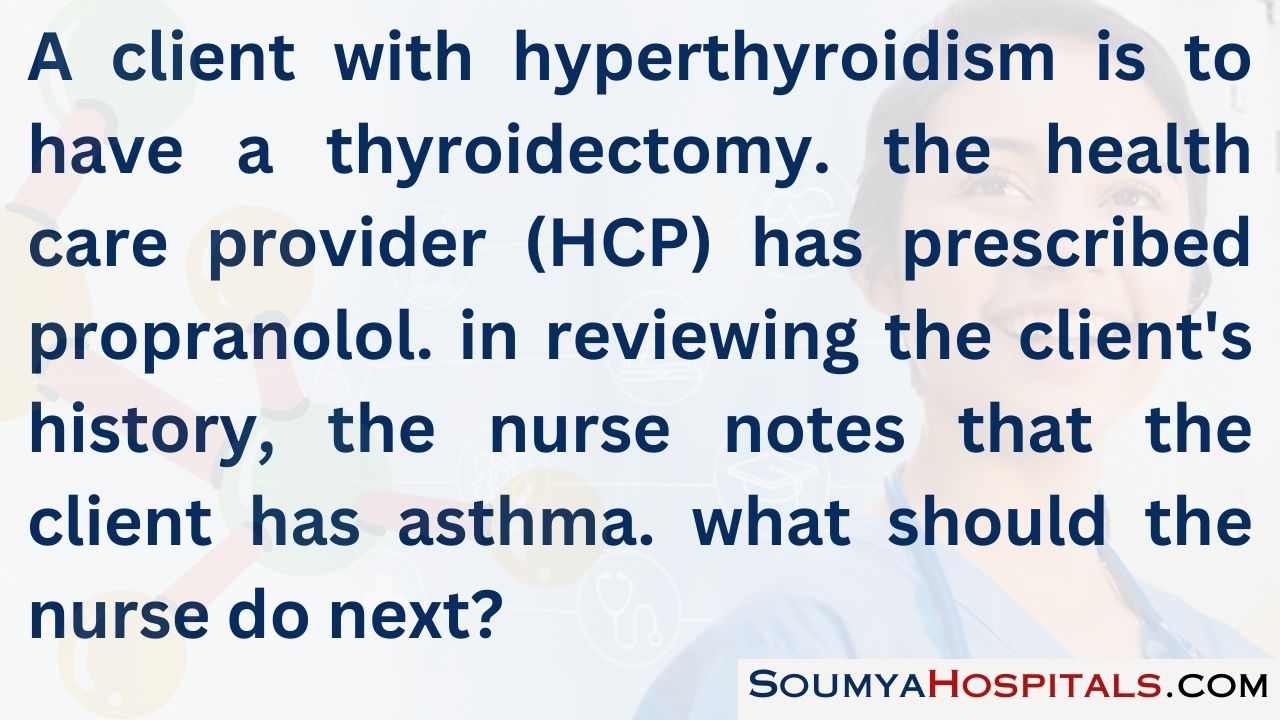 A client with hyperthyroidism is to have a thyroidectomy. the health care provider (hcp) has prescribed propranolol