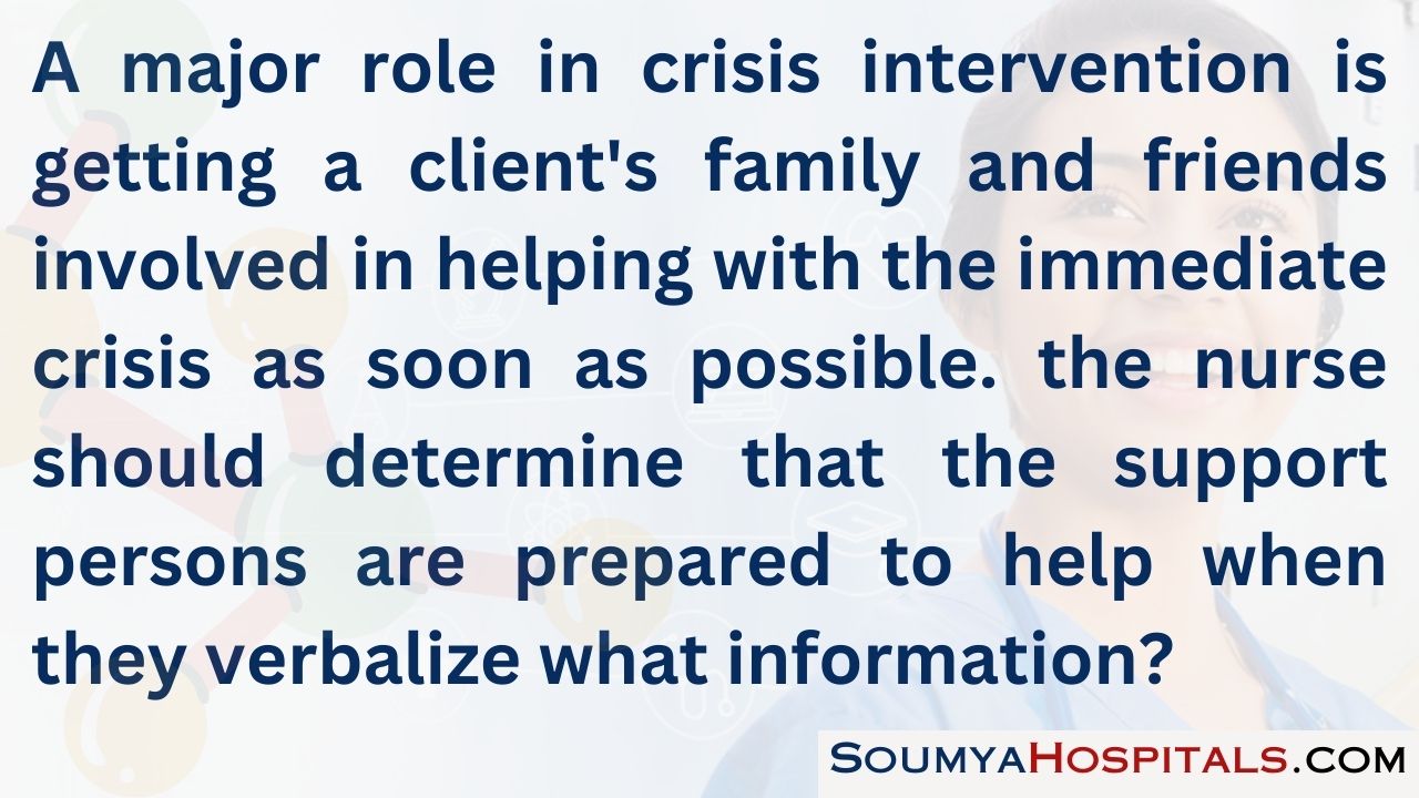 A major role in crisis intervention is getting a client's family and friends involved in helping with the immediate crisis as soon as possible