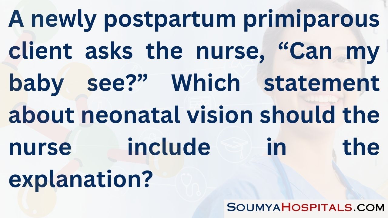 A newly postpartum primiparous client asks the nurse, “can my baby see”