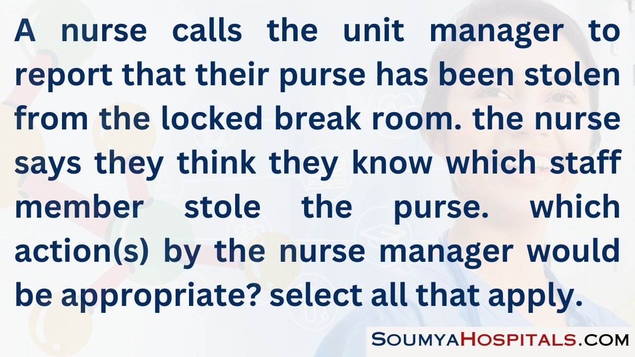 A nurse calls the unit manager to report that their purse has been stolen from the locked break room