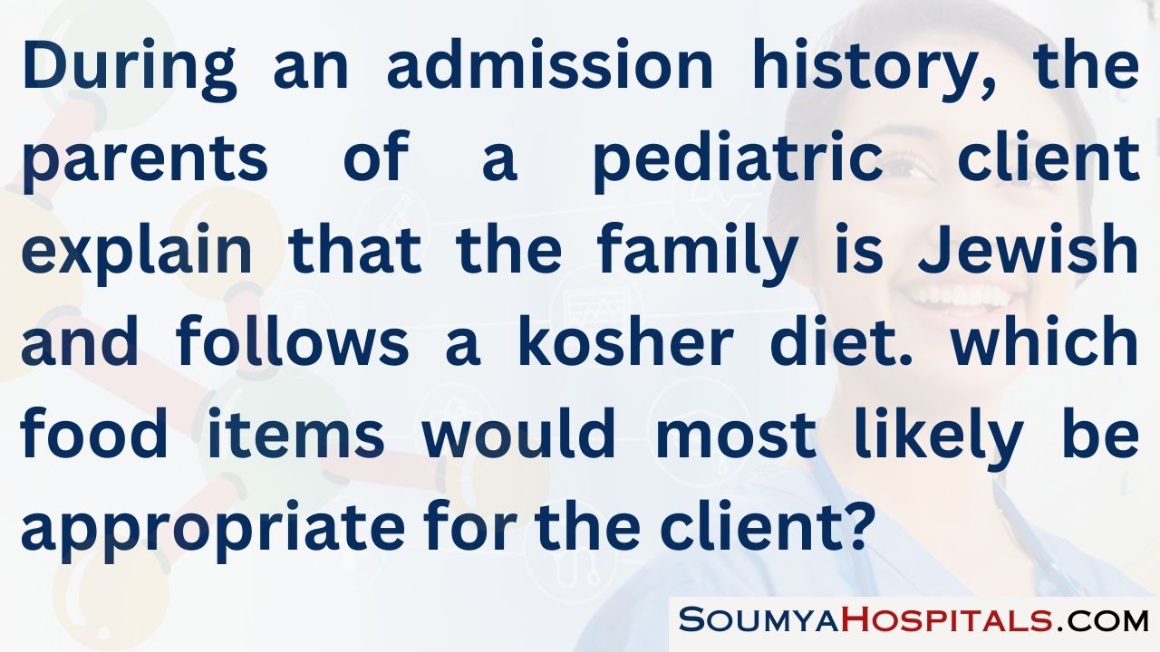 During an admission history, the parents of a pediatric client explain that the family is jewish and follows a kosher diet