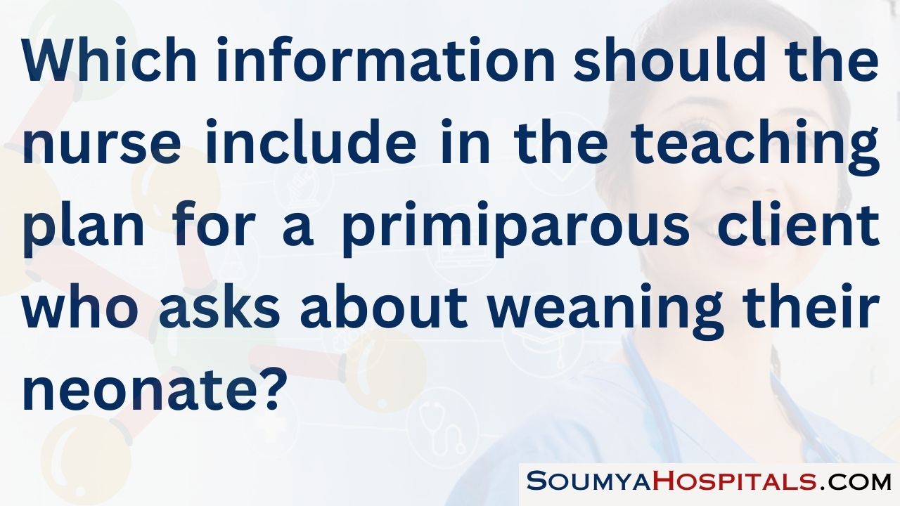Which information should the nurse include in the teaching plan for a primiparous client who asks about weaning their neonate