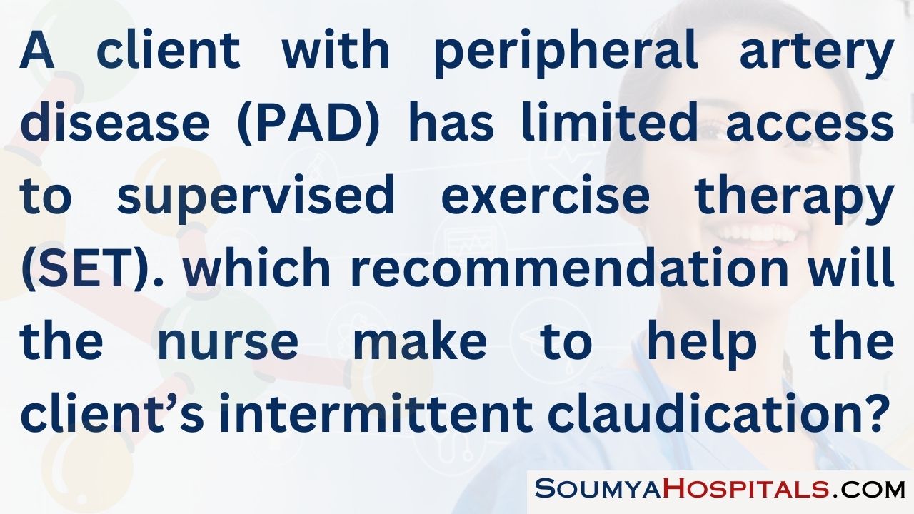 A client with peripheral artery disease (pad) has limited access to supervised exercise therapy (set)