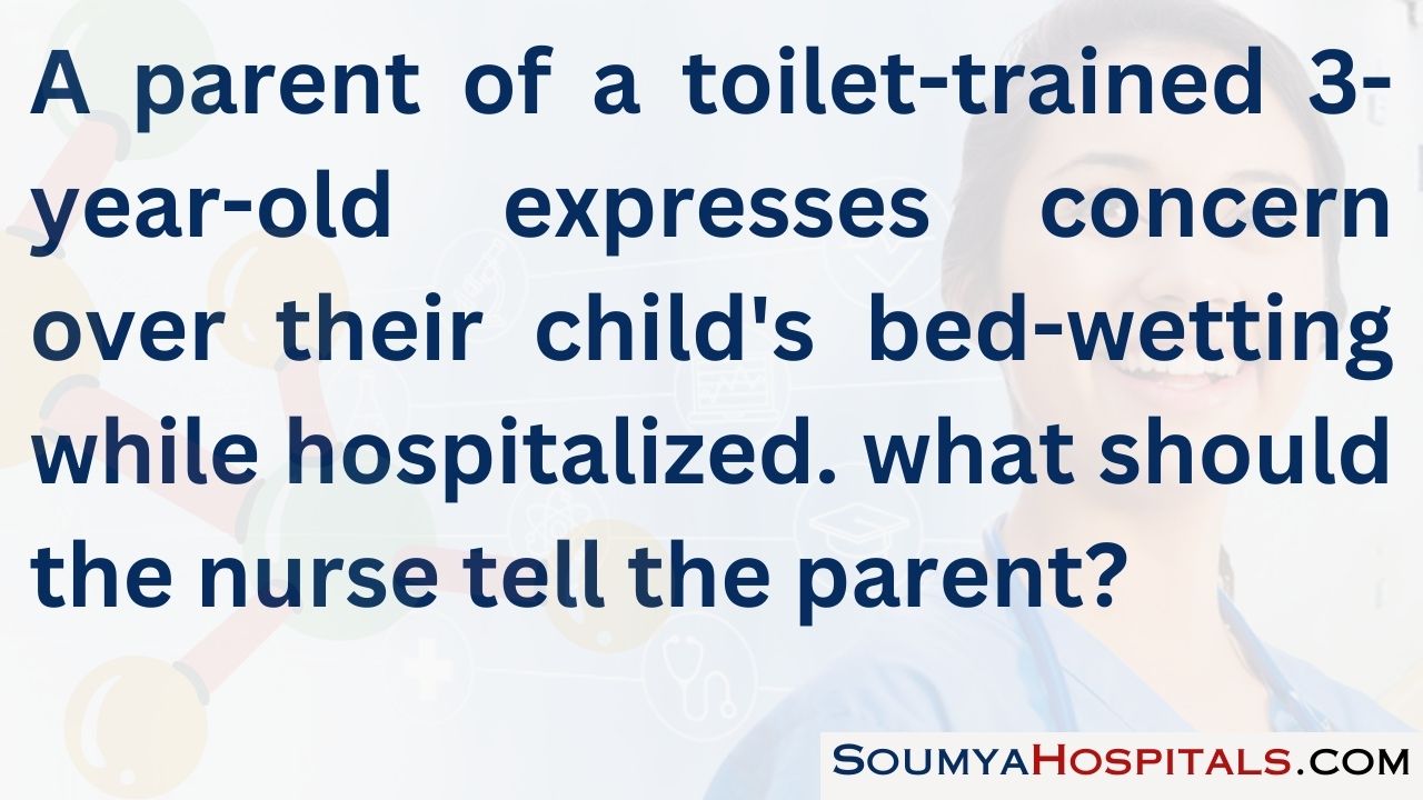 A parent of a toilet-trained 3-year-old expresses concern over their child's bed-wetting while hospitalized