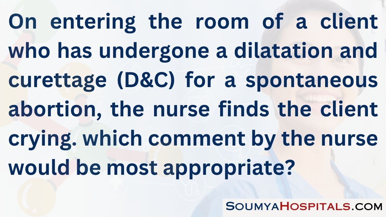 On entering the room of a client who has undergone a dilatation and curettage (d&c) for a spontaneous abortion