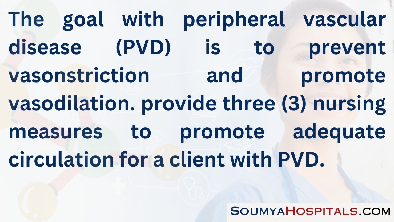 The goal with peripheral vascular disease (pvd) is to prevent vasonstriction and promote vasodilation