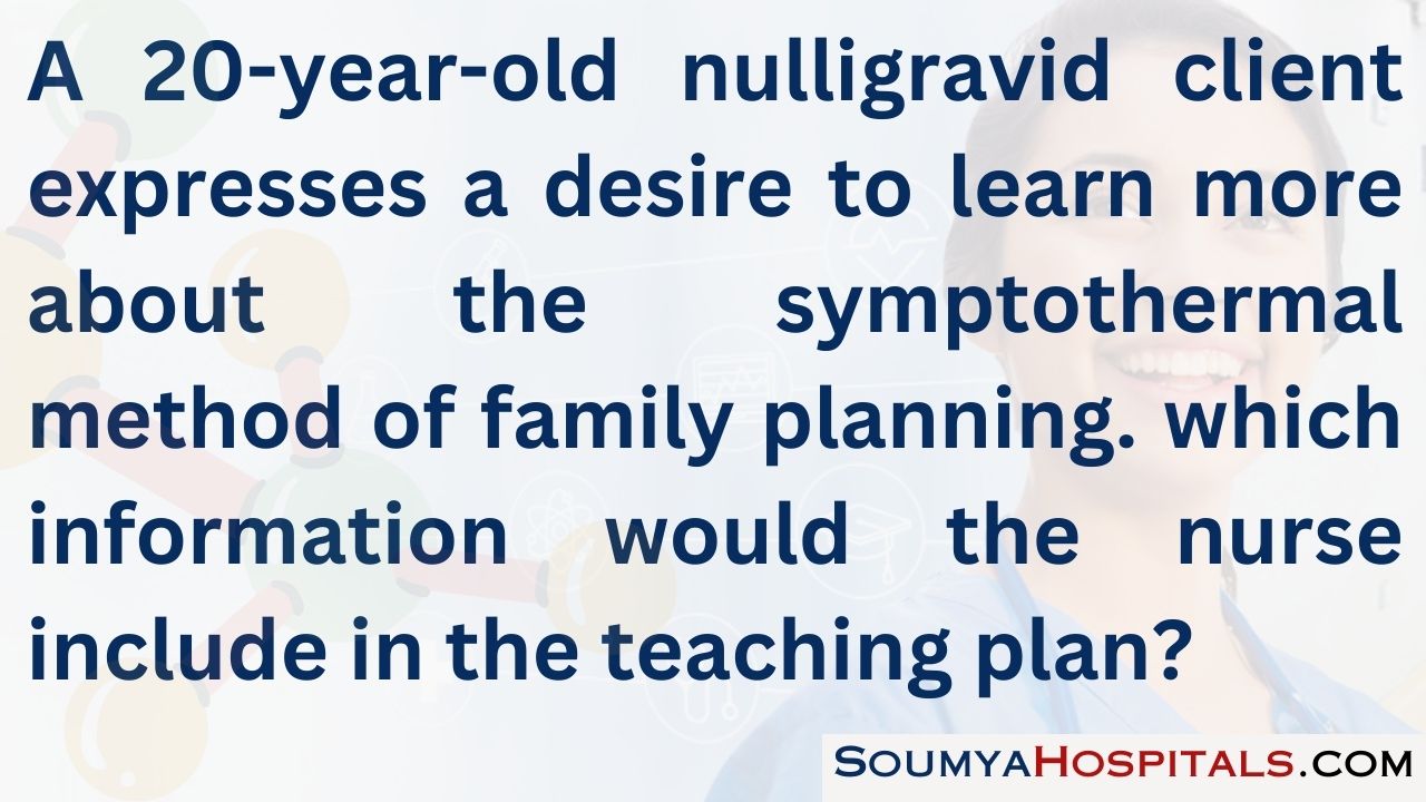 A 20-year-old nulligravid client expresses a desire to learn more about the symptothermal method of family planning