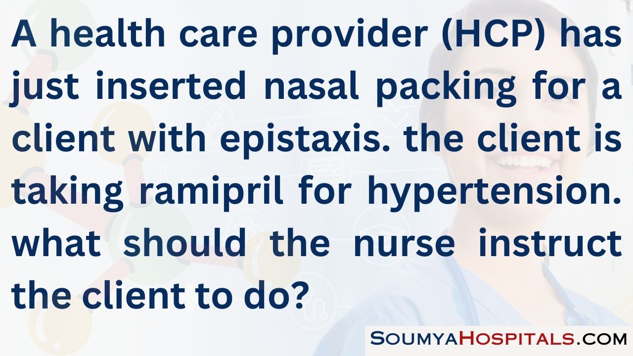 A health care provider (hcp) has just inserted nasal packing for a client with epistaxis