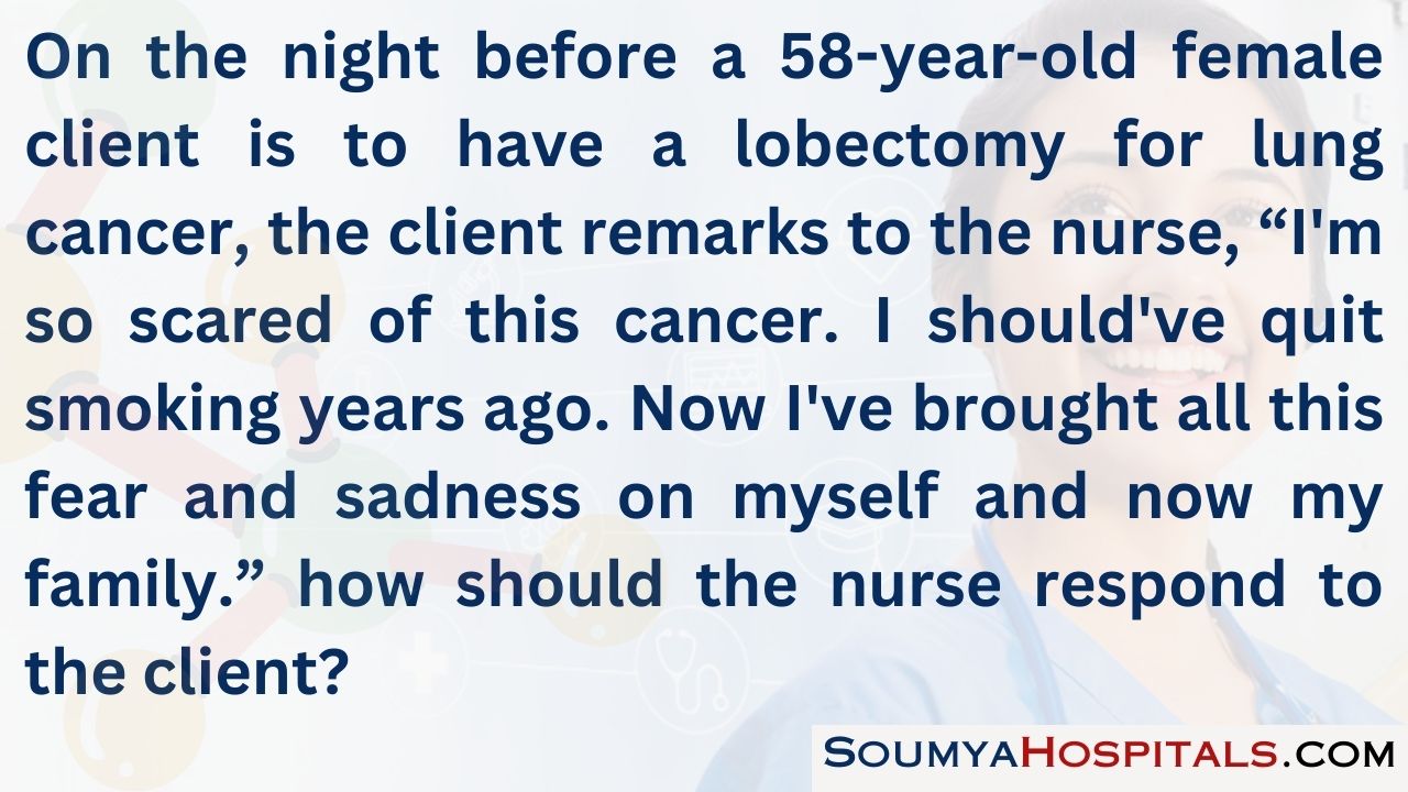On the night before a 58-year-old female client is to have a lobectomy for lung cancer