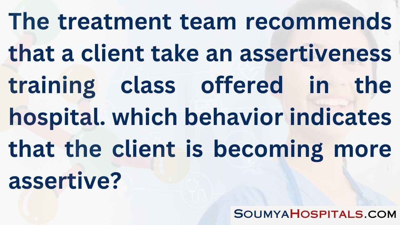 The treatment team recommends that a client take an assertiveness training class offered in the hospital