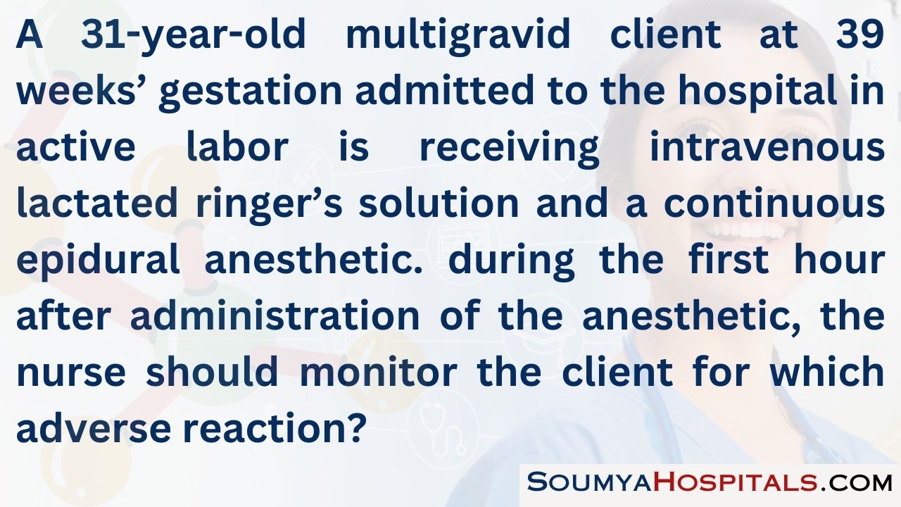 A 31-year-old multigravid client at 39 weeks’ gestation admitted to the hospital in active labor is receiving intravenous