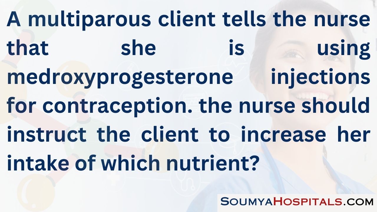 A multiparous client tells the nurse that she is using medroxyprogesterone injections for contraception