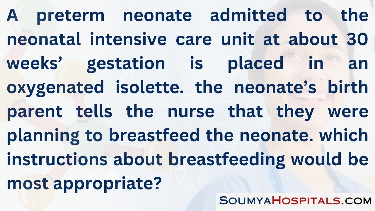 A preterm neonate admitted to the neonatal intensive care unit at about 30 weeks’ gestation is placed in an oxygenated isolette