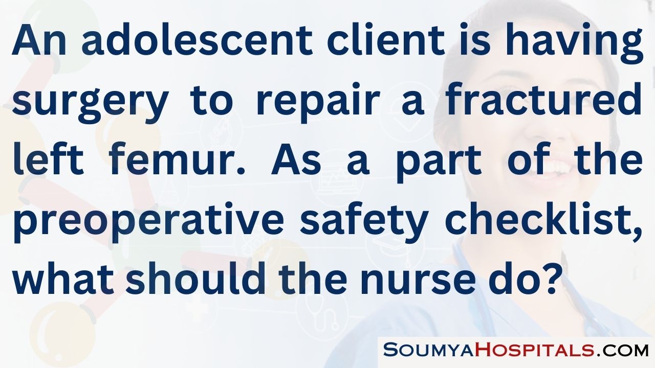 An adolescent client is having surgery to repair a fractured left femur. as a part of the preoperative safety checklist, what should the nurse do