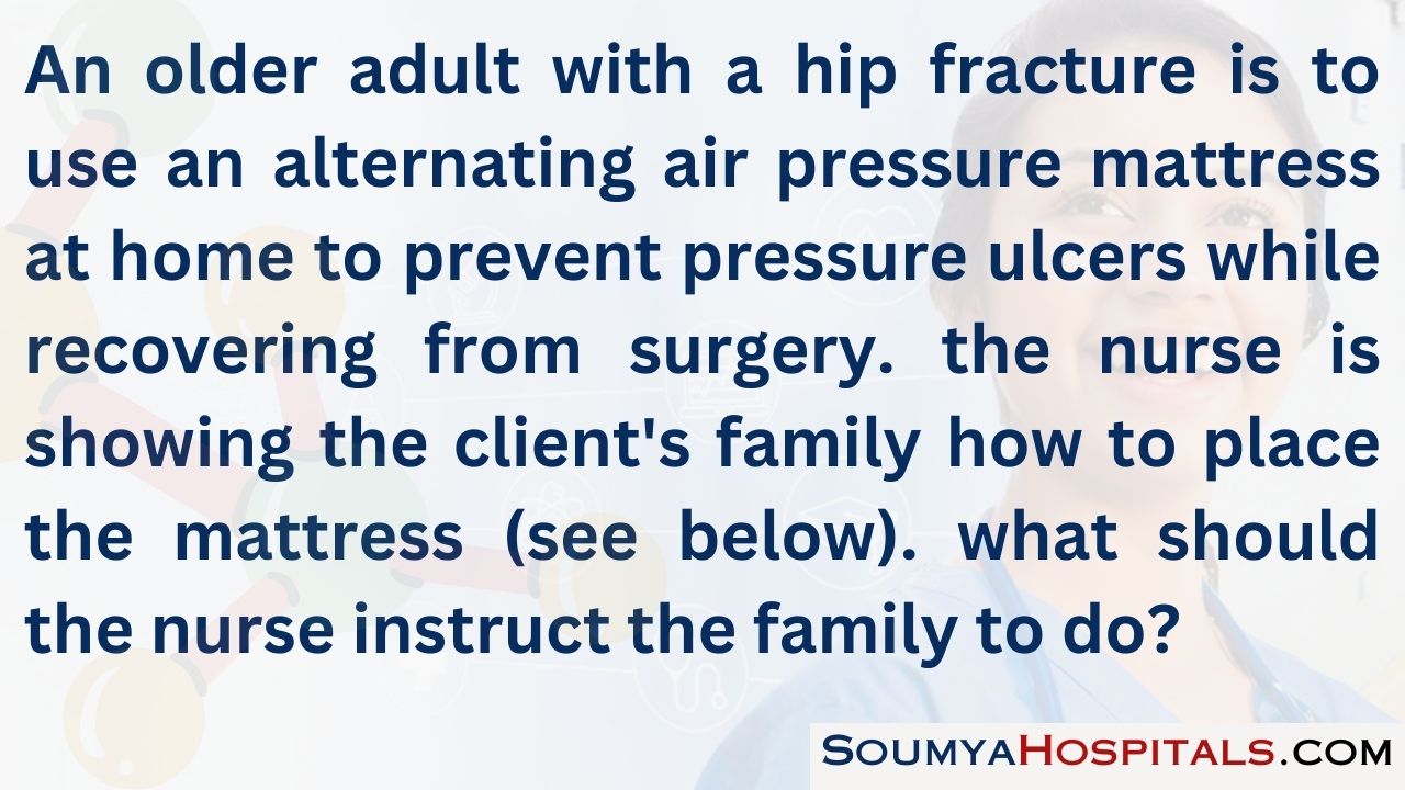 An older adult with a hip fracture is to use an alternating air pressure mattress at home to prevent pressure ulcers while recovering from surgery