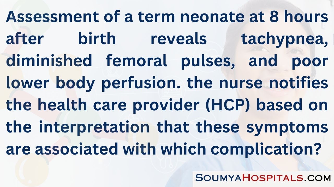 Assessment of a term neonate at 8 hours after birth reveals tachypnea, diminished femoral pulses, and poor lower body perfusion